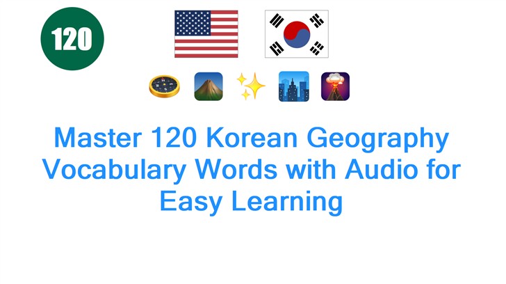 Master 120 Korean Geography Vocabulary Words with Audio for Easy Learning